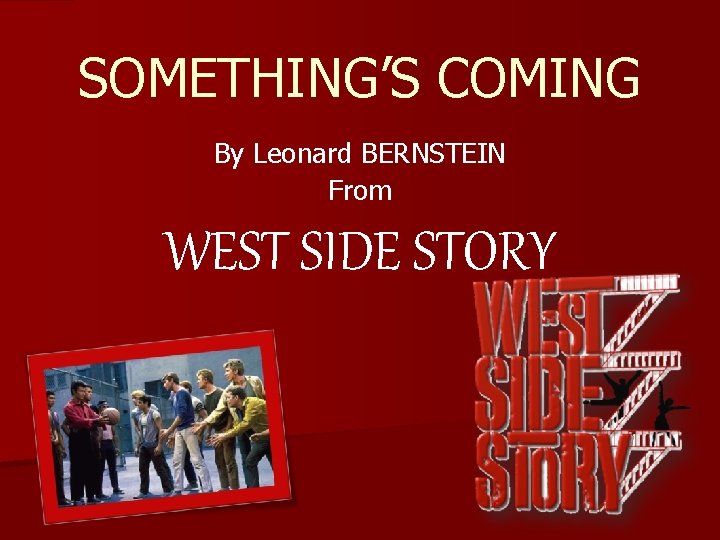 SOMETHING’S COMING By Leonard BERNSTEIN From WEST SIDE STORY 
