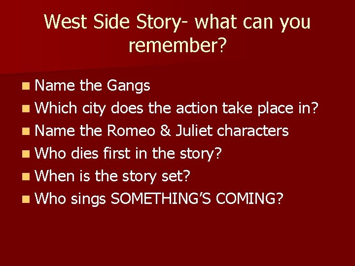West Side Story- what can you remember? n Name the Gangs n Which city