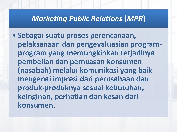 Marketing Public Relations (MPR) • Sebagai suatu proses perencanaan, pelaksanaan dan pengevaluasian program yang