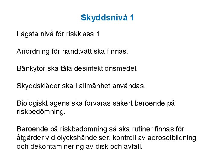 Skyddsnivå 1 Lägsta nivå för riskklass 1 Anordning för handtvätt ska finnas. Bänkytor ska