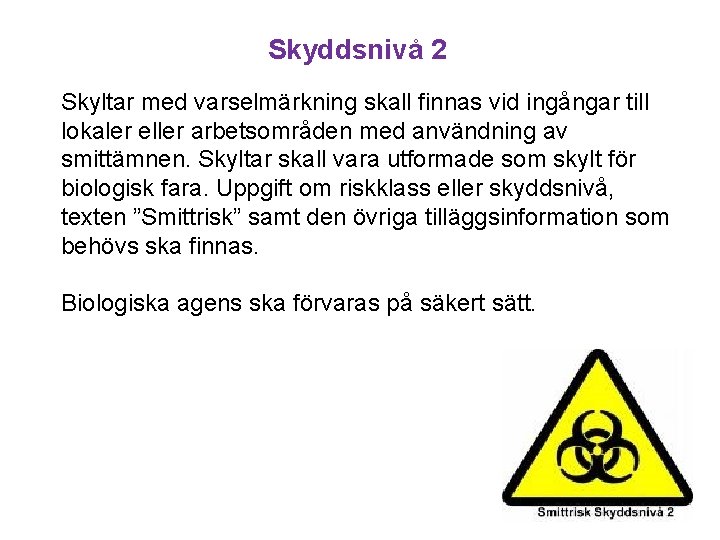 Skyddsnivå 2 Skyltar med varselmärkning skall finnas vid ingångar till lokaler eller arbetsområden med