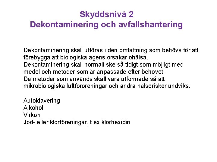 Skyddsnivå 2 Dekontaminering och avfallshantering Dekontaminering skall utföras i den omfattning som behövs för