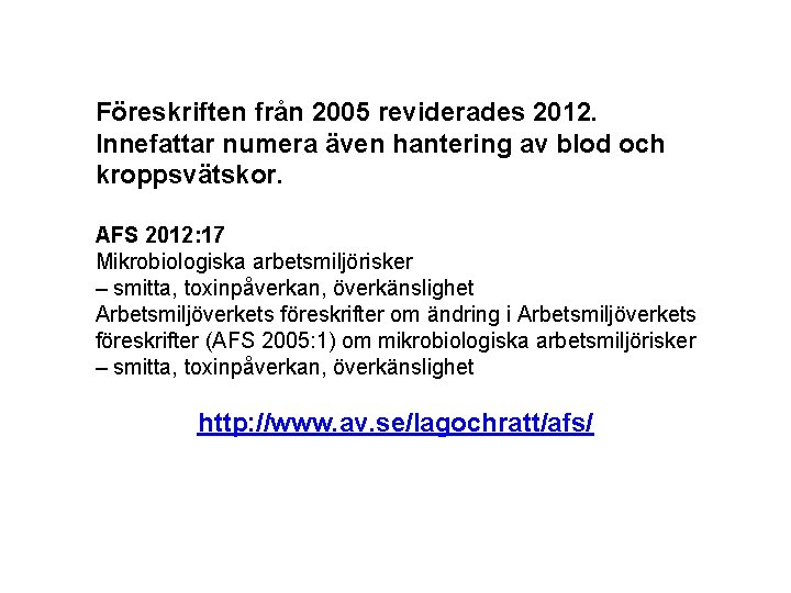 Föreskriften från 2005 reviderades 2012. Innefattar numera även hantering av blod och kroppsvätskor. AFS