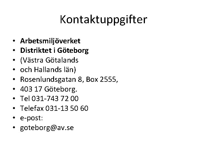 Kontaktuppgifter • • • Arbetsmiljöverket Distriktet i Göteborg (Västra Götalands och Hallands län) Rosenlundsgatan