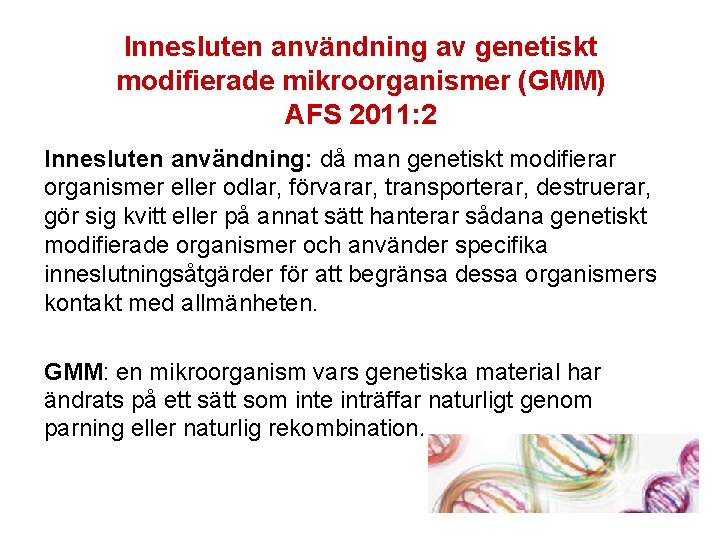 Innesluten användning av genetiskt modifierade mikroorganismer (GMM) AFS 2011: 2 Innesluten användning: då man