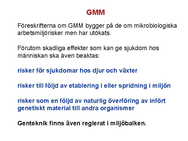 GMM Föreskrifterna om GMM bygger på de om mikrobiologiska arbetsmiljörisker men har utökats. Förutom