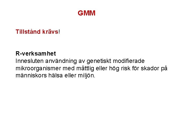 GMM Tillstånd krävs! R-verksamhet Innesluten användning av genetiskt modifierade mikroorganismer med måttlig eller hög