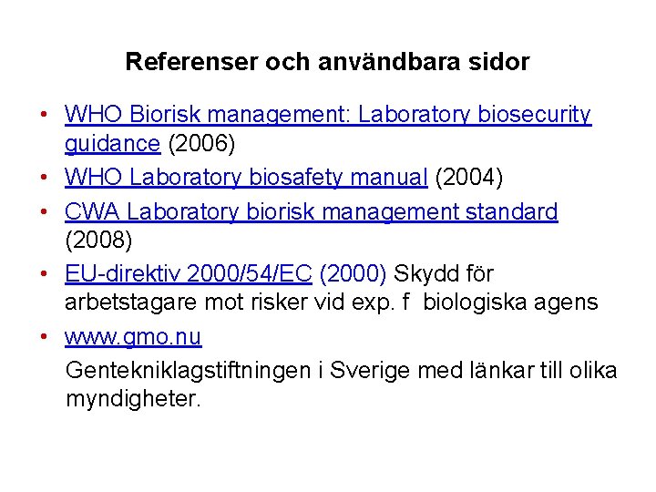 Referenser och användbara sidor • WHO Biorisk management: Laboratory biosecurity guidance (2006) • WHO