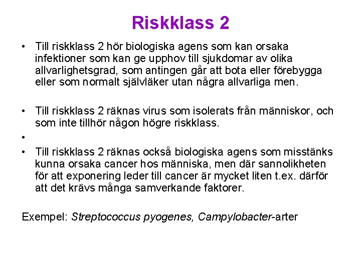 Riskklass 2 • Till riskklass 2 hör biologiska agens som kan orsaka infektioner som