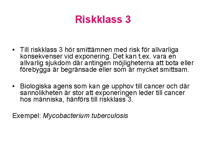 Riskklass 3 • Till riskklass 3 hör smittämnen med risk för allvarliga konsekvenser vid