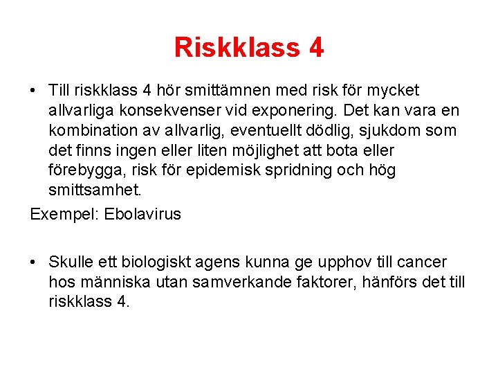 Riskklass 4 • Till riskklass 4 hör smittämnen med risk för mycket allvarliga konsekvenser