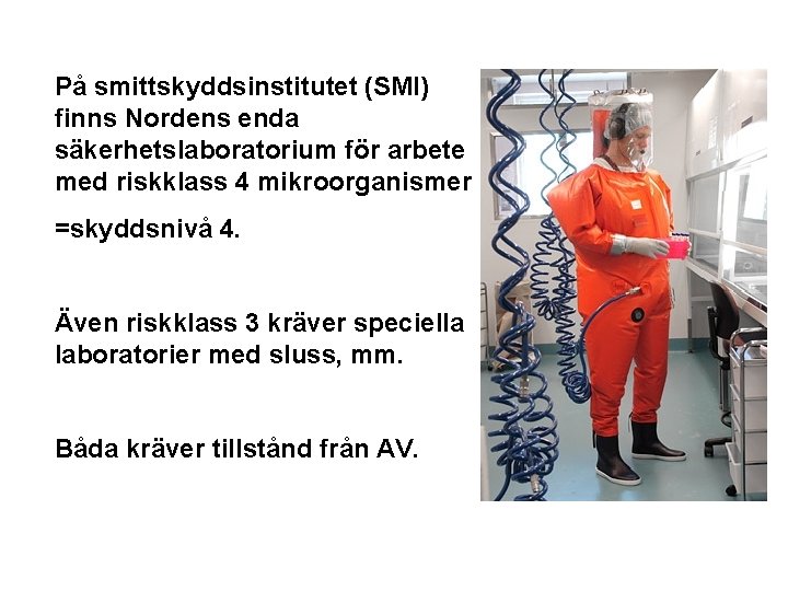 På smittskyddsinstitutet (SMI) finns Nordens enda säkerhetslaboratorium för arbete med riskklass 4 mikroorganismer =skyddsnivå