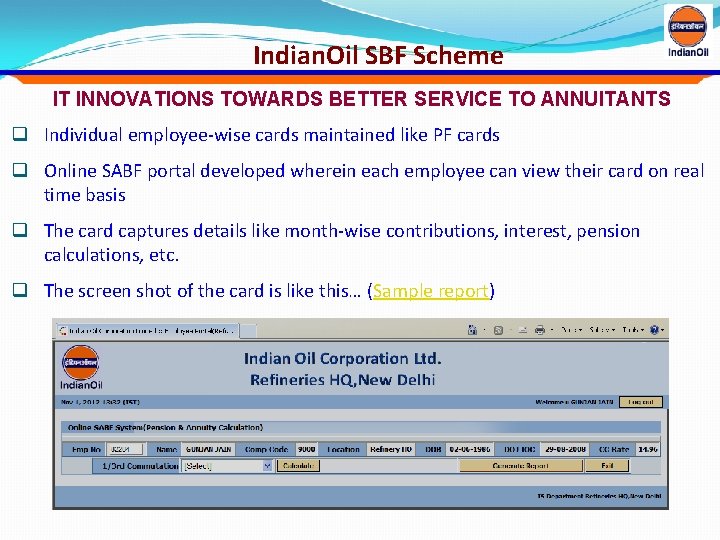 Indian. Oil SBF Scheme IT INNOVATIONS TOWARDS BETTER SERVICE TO ANNUITANTS q Individual employee-wise