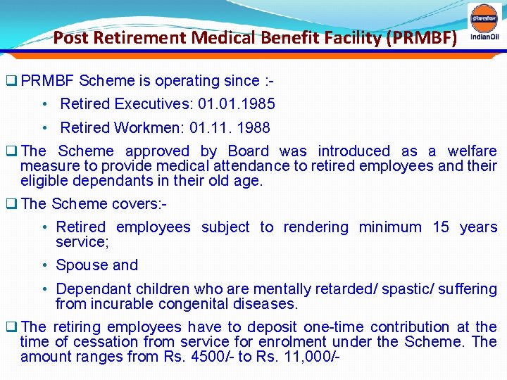 Post Retirement Medical Benefit Facility (PRMBF) q PRMBF Scheme is operating since : -