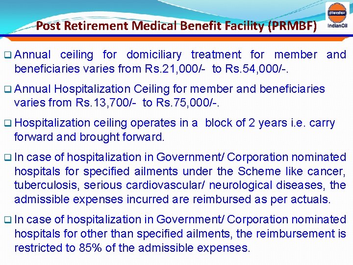 Post Retirement Medical Benefit Facility (PRMBF) q Annual ceiling for domiciliary treatment for member