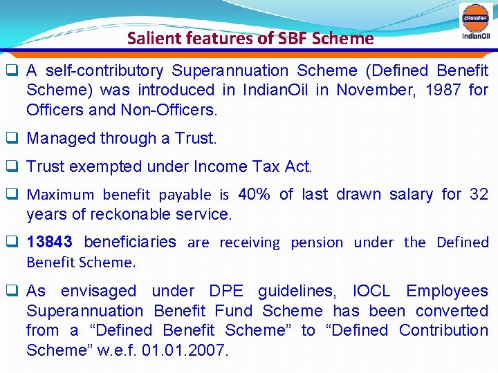 Salient features of SBF Scheme q A self-contributory Superannuation Scheme (Defined Benefit Scheme) was