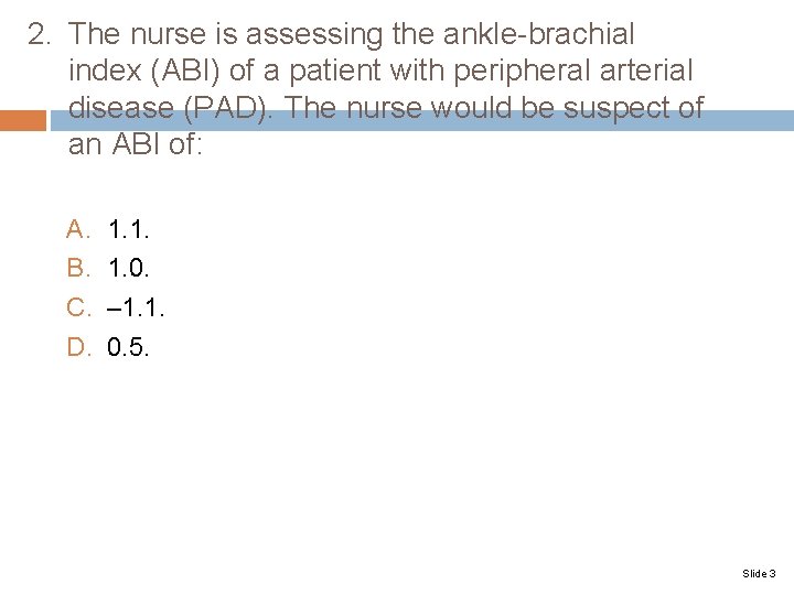2. The nurse is assessing the ankle-brachial index (ABI) of a patient with peripheral 2. The nurse is assessing the ankle-brachial index (ABI) of a patient with peripheral