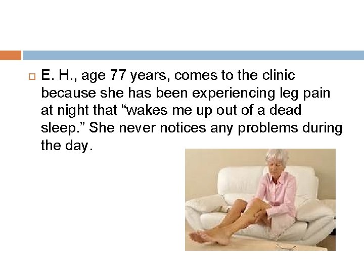 E. H. , age 77 years, comes to the clinic because she has E. H. , age 77 years, comes to the clinic because she has