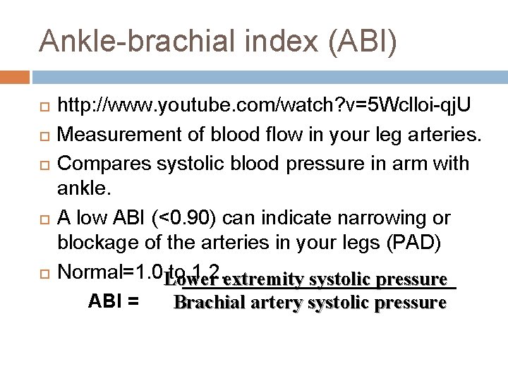 Ankle-brachial index (ABI) http: //www. youtube. com/watch? v=5 Wclloi-qj. U Measurement of blood flow Ankle-brachial index (ABI) http: //www. youtube. com/watch? v=5 Wclloi-qj. U Measurement of blood flow