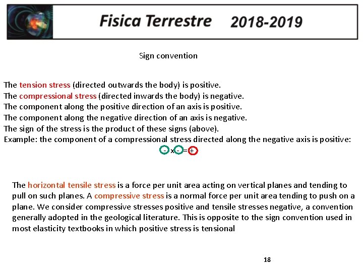 Sign convention The tension stress (directed outwards the body) is positive. The compressional stress