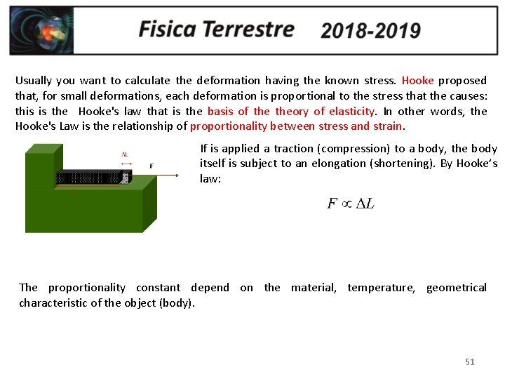 Usually you want to calculate the deformation having the known stress. Hooke proposed that,