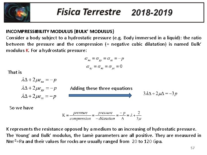 INCOMPRESSIBILITY MODULUS (BULK’ MODULUS) Consider a body subject to a hydrostatic pressure (e. g.