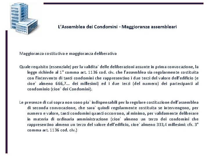 L’Assemblea dei Condomini - Maggioranze assembleari Maggioranza costitutiva e maggioranza deliberativa Quale requisito (essenziale)