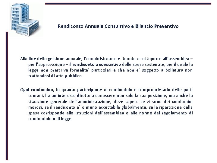 Rendiconto Annuale Consuntivo e Bilancio Preventivo Alla fine della gestione annuale, l’amministratore e` tenuto