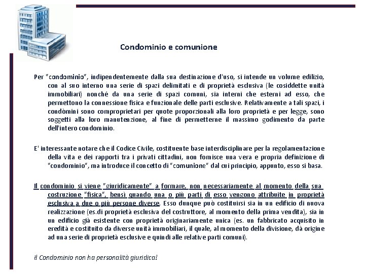 Condominio e comunione Per "condominio", indipendentemente dalla sua destinazione d'uso, si intende un volume