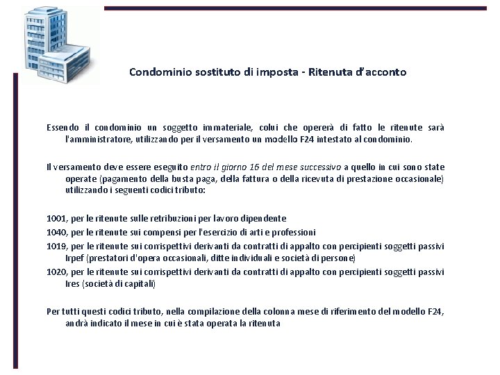 Condominio sostituto di imposta - Ritenuta d’acconto Essendo il condominio un soggetto immateriale, colui