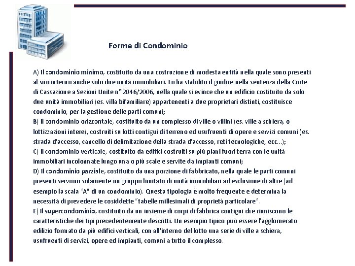 Forme di Condominio A) Il condominio minimo, costituito da una costruzione di modesta entità