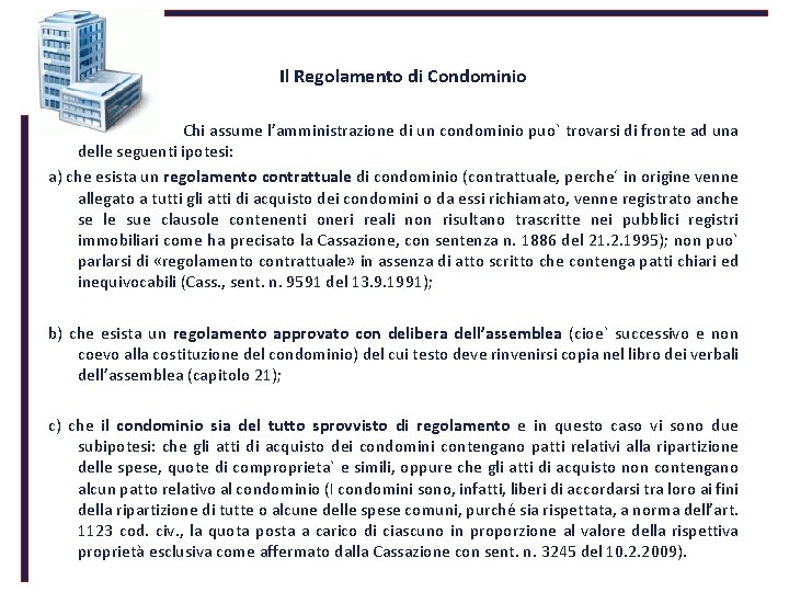  Il Regolamento di Condominio Chi assume l’amministrazione di un condominio puo` trovarsi di