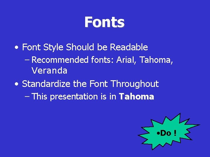 Fonts • Font Style Should be Readable – Recommended fonts: Arial, Tahoma, Veranda •