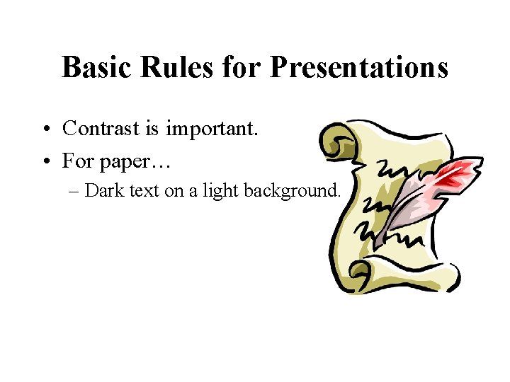 Basic Rules for Presentations • Contrast is important. • For paper… – Dark text