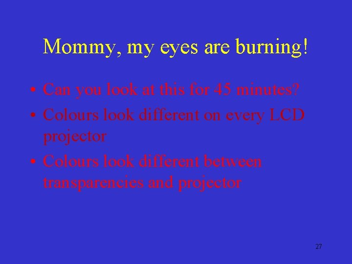 Mommy, my eyes are burning! • Can you look at this for 45 minutes?