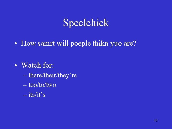 Speelchick • How samrt will poeple thikn yuo are? • Watch for: – there/their/they’re