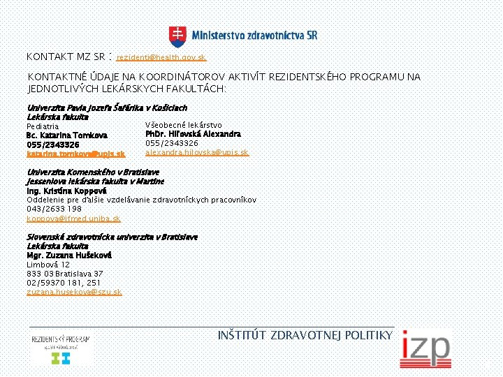 KONTAKT MZ SR : rezidenti@health. gov. sk KONTAKTNÉ ÚDAJE NA KOORDINÁTOROV AKTIVÍT REZIDENTSKÉHO PROGRAMU