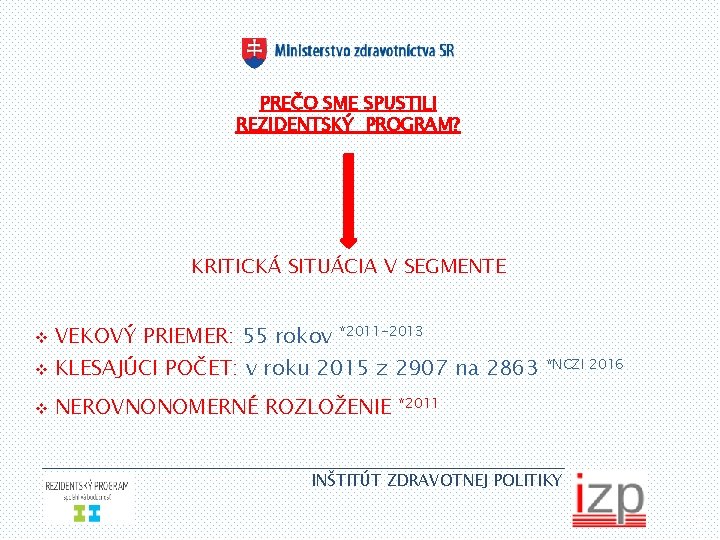 PREČO SME SPUSTILI REZIDENTSKÝ PROGRAM? KRITICKÁ SITUÁCIA V SEGMENTE v VEKOVÝ PRIEMER: 55 rokov