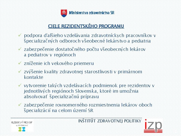 CIELE REZIDENTSKÉHO PROGRAMU ü podpora ďalšieho vzdelávania zdravotníckych pracovníkov v špecializačných odboroch všeobecné lekárstvo