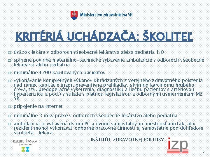 KRITÉRIÁ UCHÁDZAČA: ŠKOLITEĽ � � úväzok lekára v odboroch všeobecné lekárstvo alebo pediatria 1,