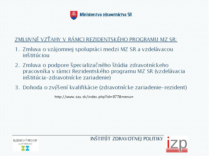 ZMLUVNÉ VZŤAHY V RÁMCI REZIDENTSKÉHO PROGRAMU MZ SR: 1. Zmluva o vzájomnej spolupráci medzi