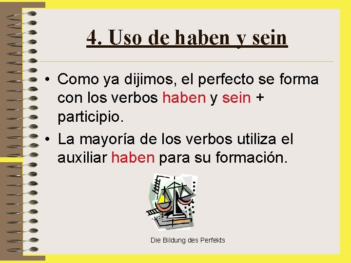 4. Uso de haben y sein • Como ya dijimos, el perfecto se forma
