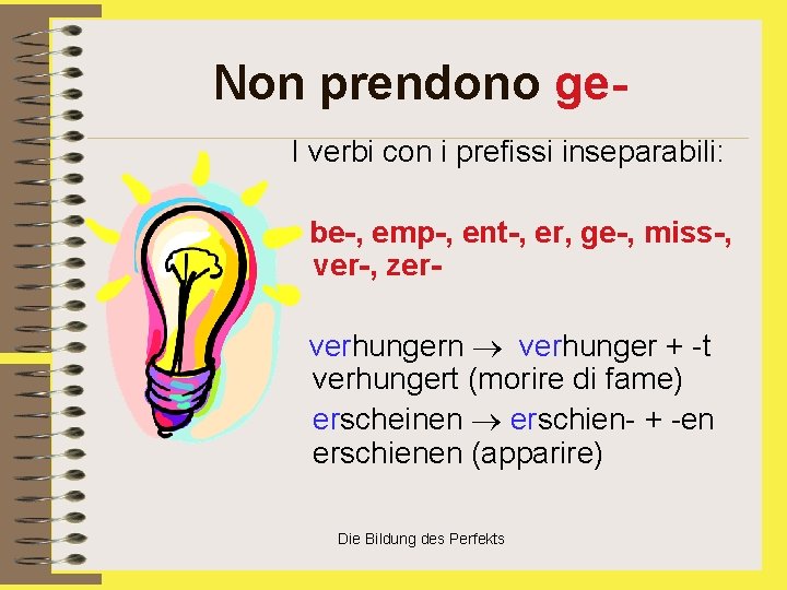 Non prendono ge I verbi con i prefissi inseparabili: be-, emp-, ent-, er, ge-,