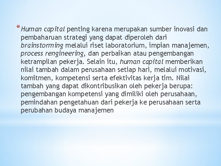 *Human capital penting karena merupakan sumber inovasi dan pembaharuan strategi yang dapat diperoleh dari