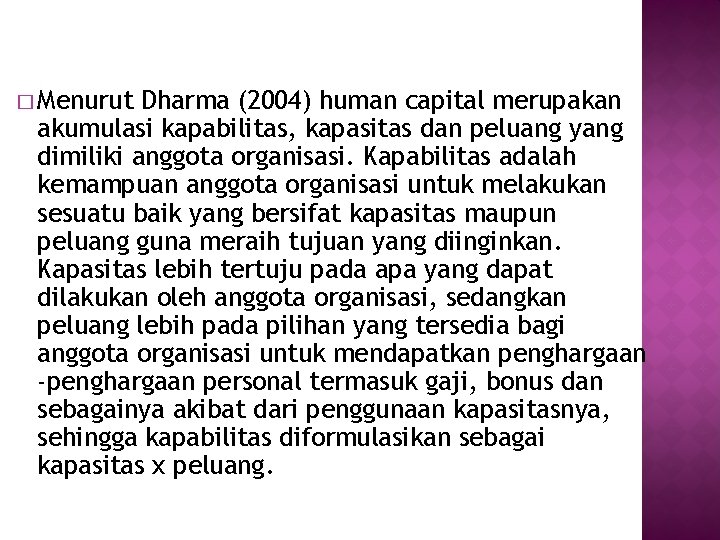 � Menurut Dharma (2004) human capital merupakan akumulasi kapabilitas, kapasitas dan peluang yang dimiliki