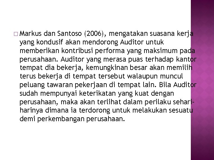 � Markus dan Santoso (2006), mengatakan suasana kerja yang kondusif akan mendorong Auditor untuk