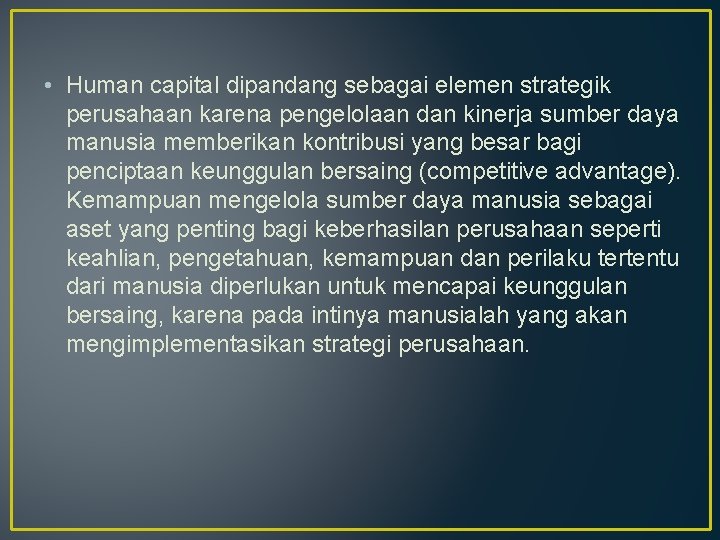  • Human capital dipandang sebagai elemen strategik perusahaan karena pengelolaan dan kinerja sumber