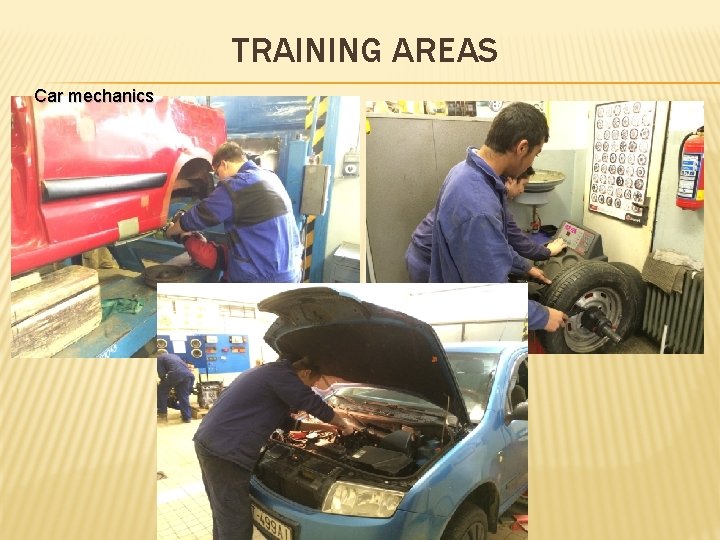 TRAINING AREAS Car mechanics 