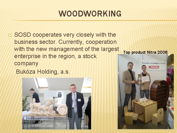 WOODWORKING � SOSD cooperates very closely with the business sector. Currently, cooperation with the