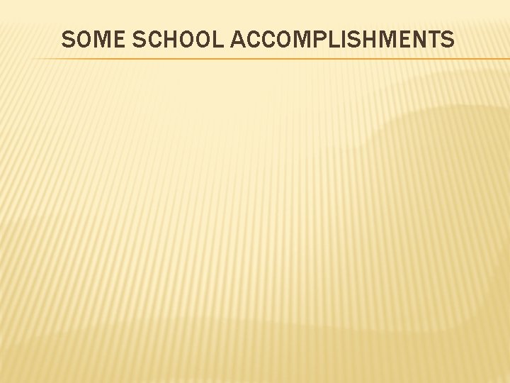 SOME SCHOOL ACCOMPLISHMENTS 